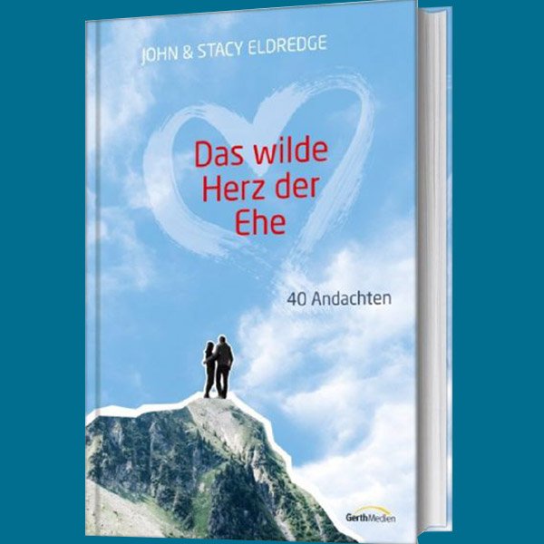 Das wilde Herz der Ehe – 40 Andachten